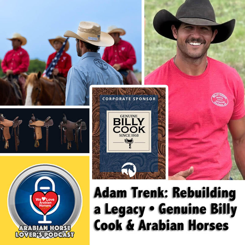 We LOVE Arabian Horses® Podcast • Adam Trenk • Rebuilding a Legacy